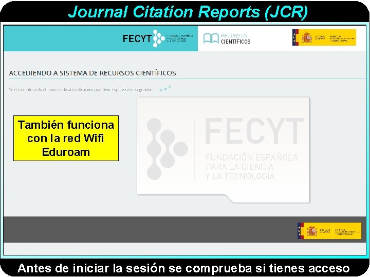 Journal Citation Reports (JCR) También funciona con la red Wifi Eduroam Antes de iniciar