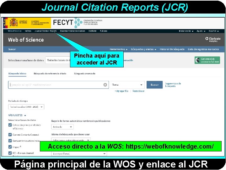 Journal Citation Reports (JCR) Pincha aquí para acceder al JCR Acceso directo a la