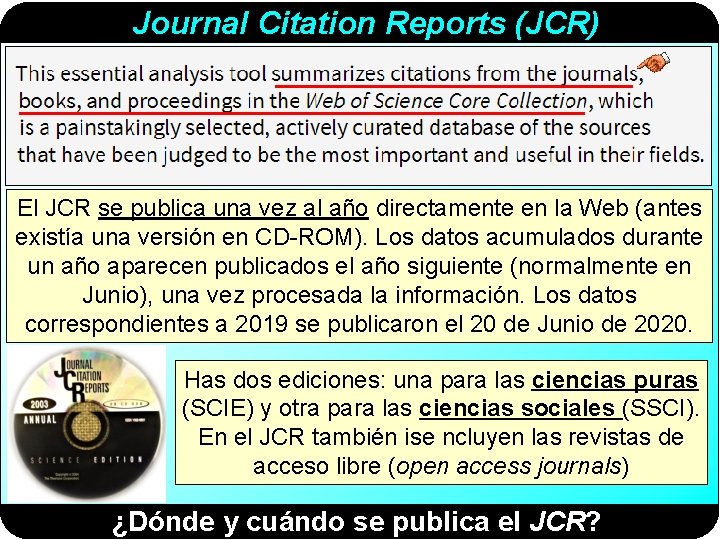 Journal Citation Reports (JCR) El JCR se publica una vez al año directamente en