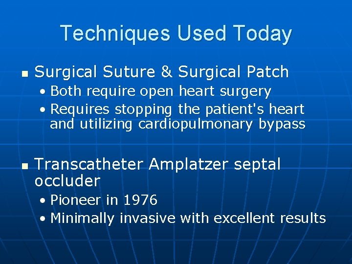Techniques Used Today n Surgical Suture & Surgical Patch • Both require open heart