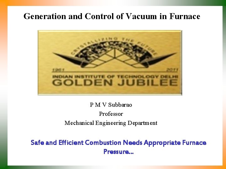 Generation and Control of Vacuum in Furnace P M V Subbarao Professor Mechanical Engineering