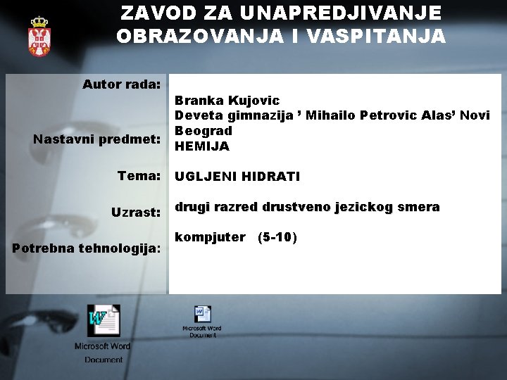 ZAVOD ZA UNAPREDJIVANJE OBRAZOVANJA I VASPITANJA Autor rada: Nastavni predmet: Тema: Uzrast: Potrebna tehnologija: