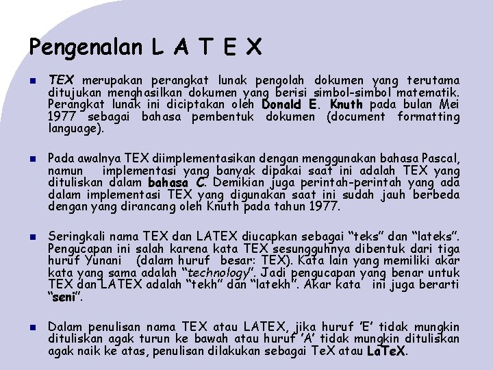 Pengenalan L A T E X TEX merupakan perangkat lunak pengolah dokumen yang terutama