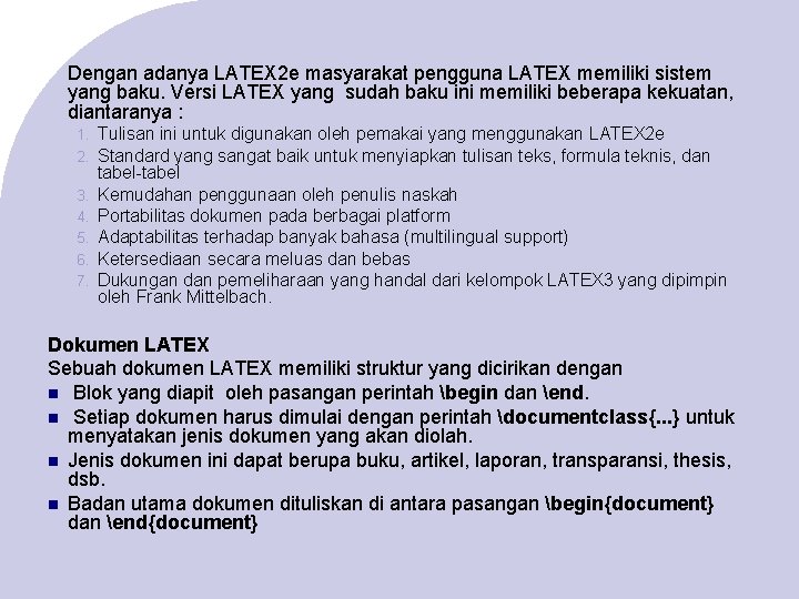 Dengan adanya LATEX 2 e masyarakat pengguna LATEX memiliki sistem yang baku. Versi LATEX