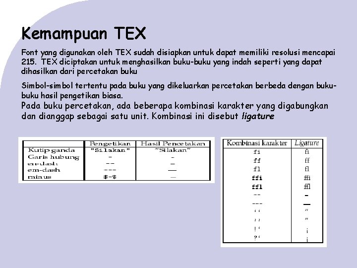 Kemampuan TEX Font yang digunakan oleh TEX sudah disiapkan untuk dapat memiliki resolusi mencapai