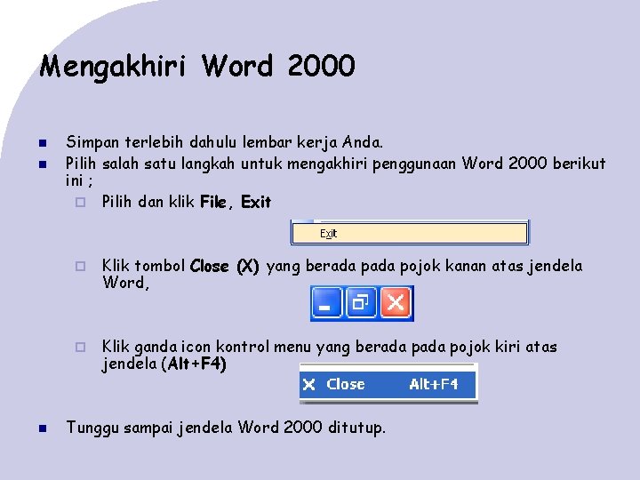 Mengakhiri Word 2000 Simpan terlebih dahulu lembar kerja Anda. Pilih salah satu langkah untuk