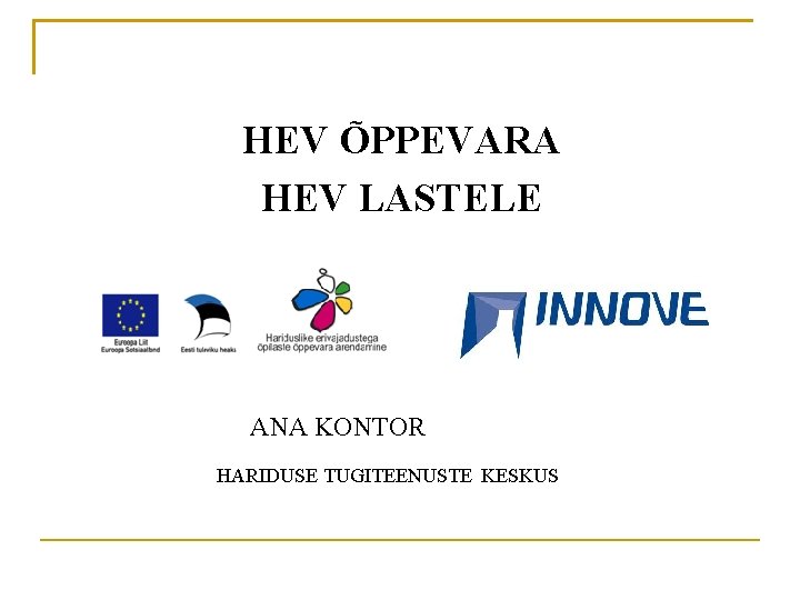 HEV ÕPPEVARA HEV LASTELE ANA KONTOR HARIDUSE TUGITEENUSTE KESKUS HEV ÕPPEVARA HEV LASTELE ANA KONTOR HARIDUSE TUGITEENUSTE KESKUS