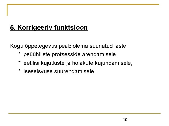 5. Korrigeeriv funktsioon Kogu õppetegevus peab olema suunatud laste * psüühiliste protsesside arendamisele, * 5. Korrigeeriv funktsioon Kogu õppetegevus peab olema suunatud laste * psüühiliste protsesside arendamisele, *