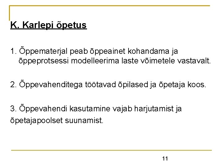 K. Karlepi õpetus 1. Õppematerjal peab õppeainet kohandama ja õppeprotsessi modelleerima laste võimetele vastavalt. K. Karlepi õpetus 1. Õppematerjal peab õppeainet kohandama ja õppeprotsessi modelleerima laste võimetele vastavalt.