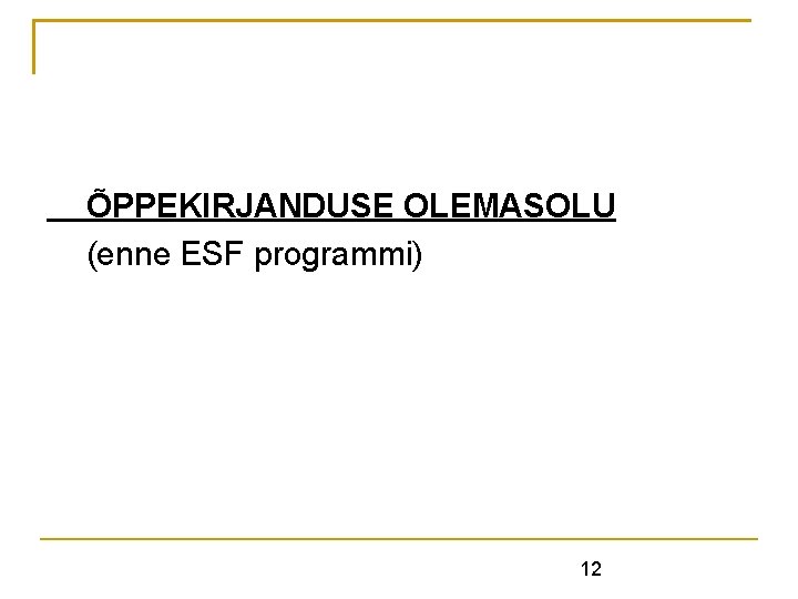 ÕPPEKIRJANDUSE OLEMASOLU (enne ESF programmi) 12 ÕPPEKIRJANDUSE OLEMASOLU (enne ESF programmi) 12