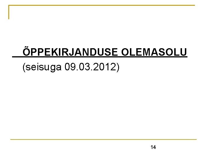 ÕPPEKIRJANDUSE OLEMASOLU (seisuga 09. 03. 2012) 14 ÕPPEKIRJANDUSE OLEMASOLU (seisuga 09. 03. 2012) 14