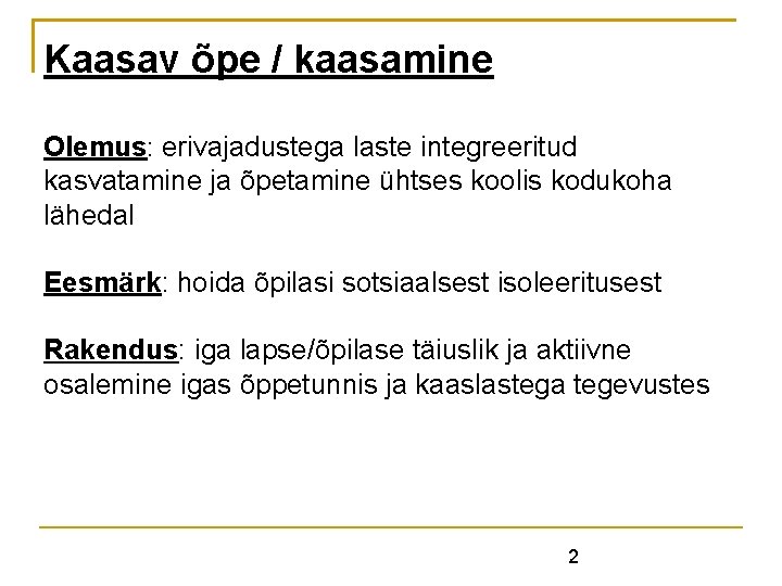 Kaasav õpe / kaasamine Olemus: erivajadustega laste integreeritud kasvatamine ja õpetamine ühtses koolis kodukoha Kaasav õpe / kaasamine Olemus: erivajadustega laste integreeritud kasvatamine ja õpetamine ühtses koolis kodukoha