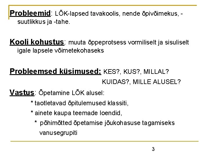 Probleemid: LÕK-lapsed tavakoolis, nende õpivõimekus, suutlikkus ja -tahe. Kooli kohustus: muuta õppeprotsess vormiliselt ja Probleemid: LÕK-lapsed tavakoolis, nende õpivõimekus, suutlikkus ja -tahe. Kooli kohustus: muuta õppeprotsess vormiliselt ja