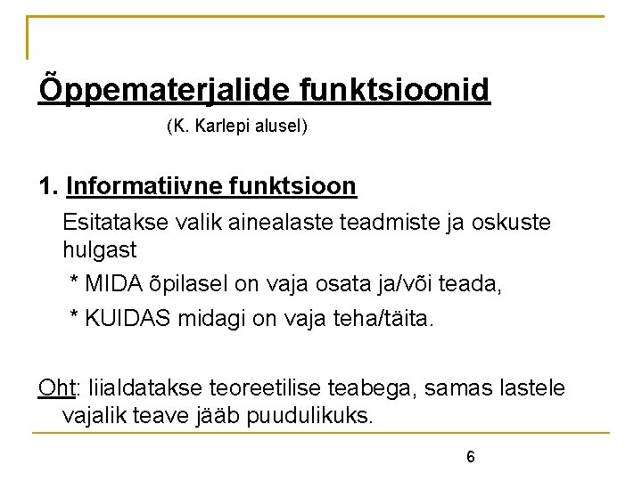 Õppematerjalide funktsioonid (K. Karlepi alusel) 1. Informatiivne funktsioon Esitatakse valik ainealaste teadmiste ja oskuste Õppematerjalide funktsioonid (K. Karlepi alusel) 1. Informatiivne funktsioon Esitatakse valik ainealaste teadmiste ja oskuste