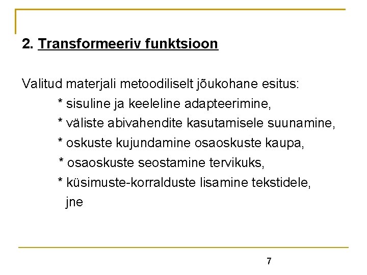 2. Transformeeriv funktsioon Valitud materjali metoodiliselt jõukohane esitus: * sisuline ja keeleline adapteerimine, * 2. Transformeeriv funktsioon Valitud materjali metoodiliselt jõukohane esitus: * sisuline ja keeleline adapteerimine, *