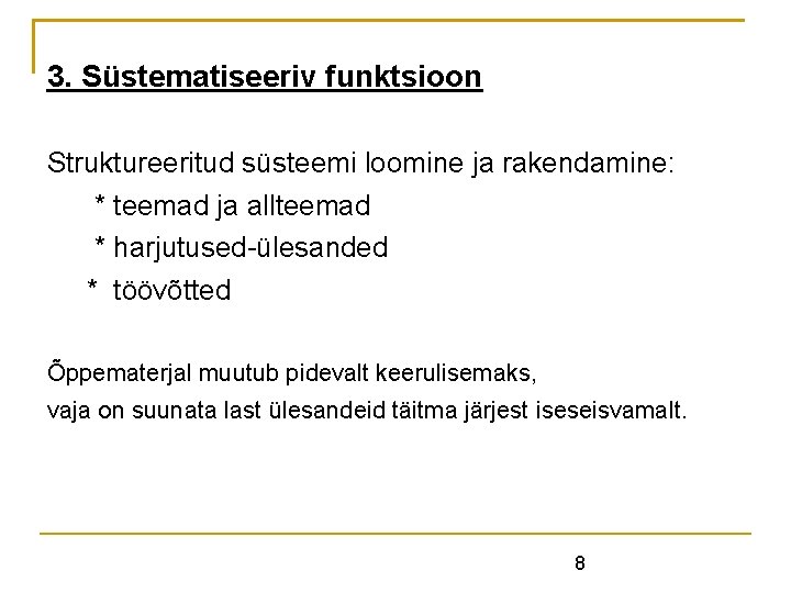 3. Süstematiseeriv funktsioon Struktureeritud süsteemi loomine ja rakendamine: * teemad ja allteemad * harjutused-ülesanded 3. Süstematiseeriv funktsioon Struktureeritud süsteemi loomine ja rakendamine: * teemad ja allteemad * harjutused-ülesanded