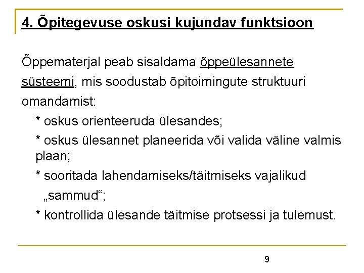 4. Õpitegevuse oskusi kujundav funktsioon Õppematerjal peab sisaldama õppeülesannete süsteemi, mis soodustab õpitoimingute struktuuri 4. Õpitegevuse oskusi kujundav funktsioon Õppematerjal peab sisaldama õppeülesannete süsteemi, mis soodustab õpitoimingute struktuuri
