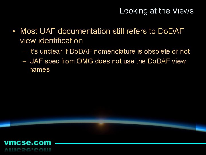 Looking at the Views • Most UAF documentation still refers to Do. DAF view