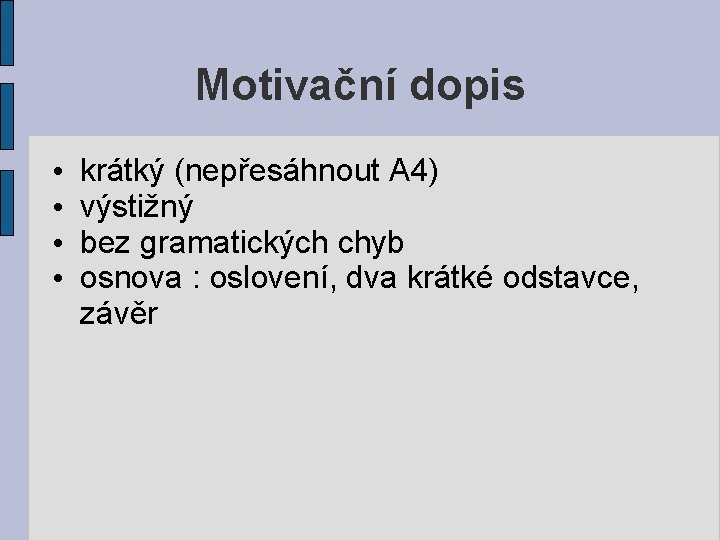 Motivační dopis • • krátký (nepřesáhnout A 4) výstižný bez gramatických chyb osnova :