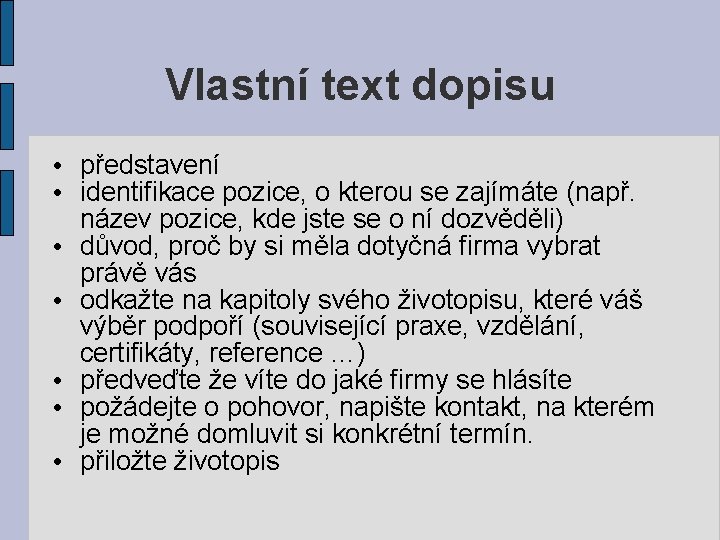 Vlastní text dopisu • představení • identifikace pozice, o kterou se zajímáte (např. název