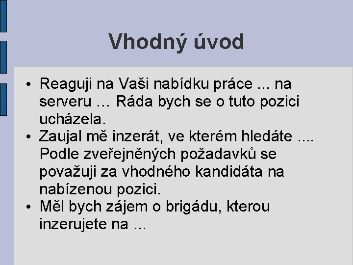 Vhodný úvod • Reaguji na Vaši nabídku práce. . . na serveru … Ráda