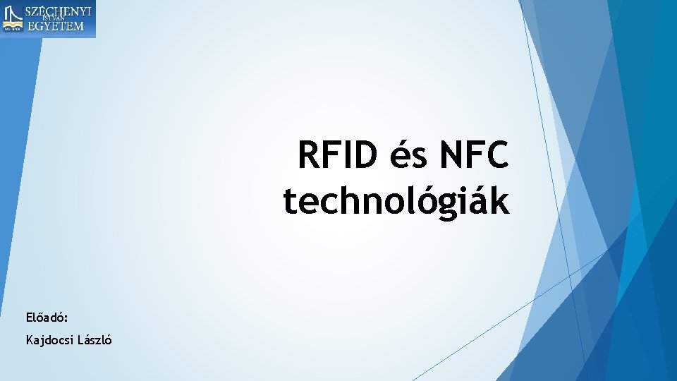 RFID és NFC technológiák Előadó: Kajdocsi László 