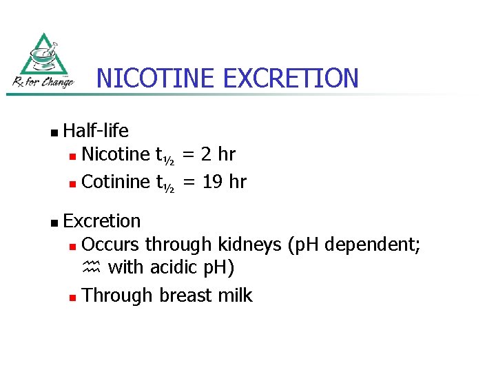 NICOTINE EXCRETION n n Half-life n Nicotine t½ = 2 hr n Cotinine t½