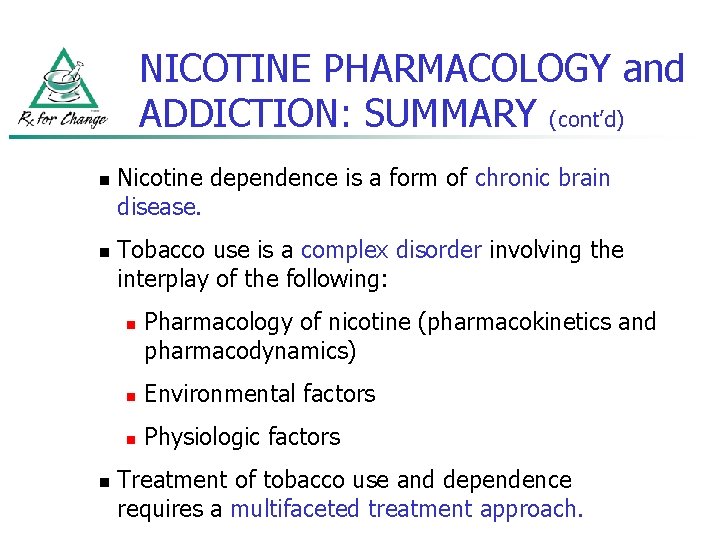 NICOTINE PHARMACOLOGY and ADDICTION: SUMMARY (cont’d) n n Nicotine dependence is a form of