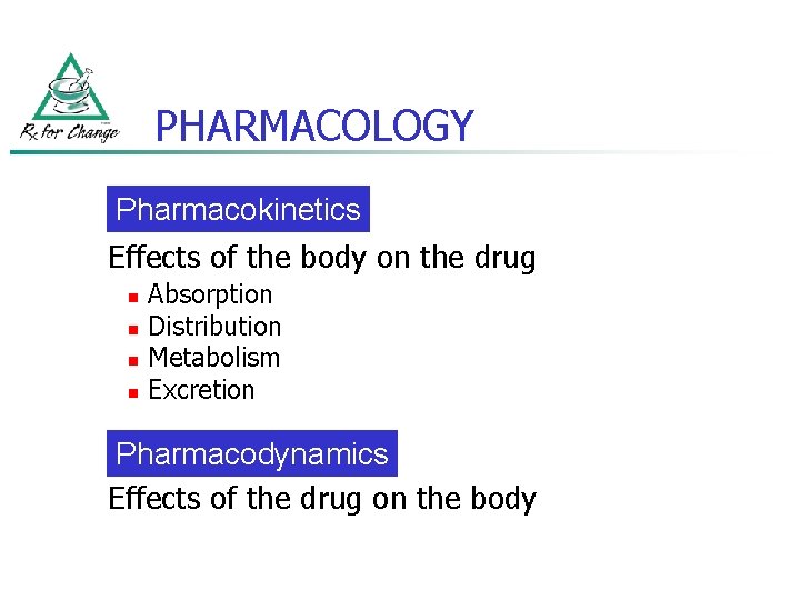 PHARMACOLOGY Pharmacokinetics Effects of the body on the drug n n Absorption Distribution Metabolism