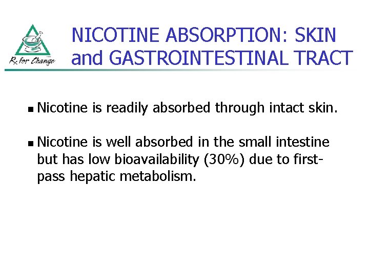 NICOTINE ABSORPTION: SKIN and GASTROINTESTINAL TRACT n n Nicotine is readily absorbed through intact