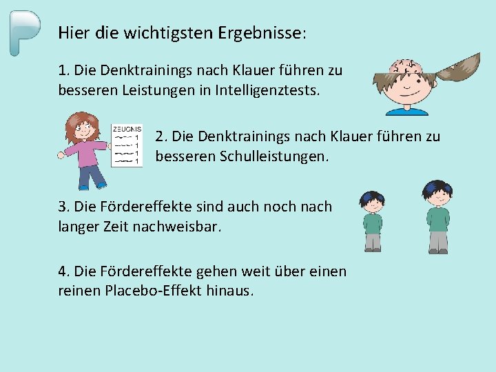 Hier die wichtigsten Ergebnisse: 1. Die Denktrainings nach Klauer führen zu besseren Leistungen in