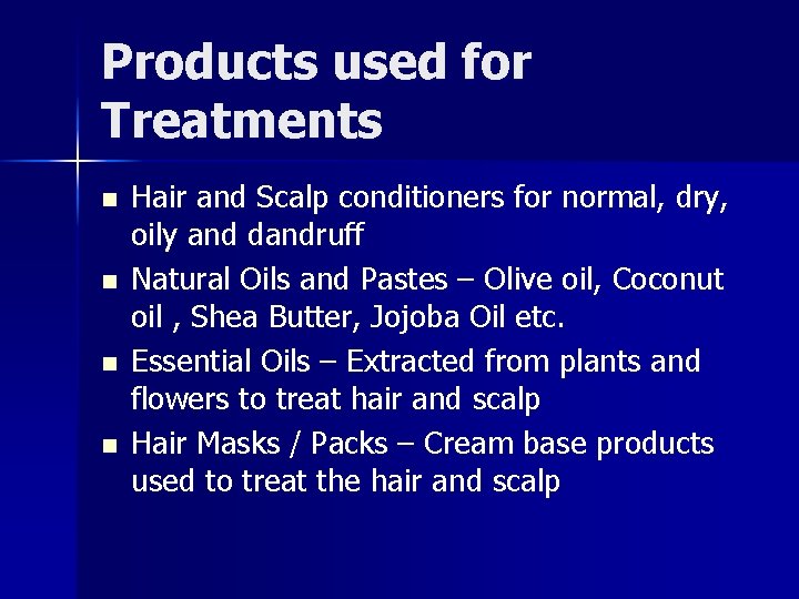 Products used for Treatments n n Hair and Scalp conditioners for normal, dry, oily