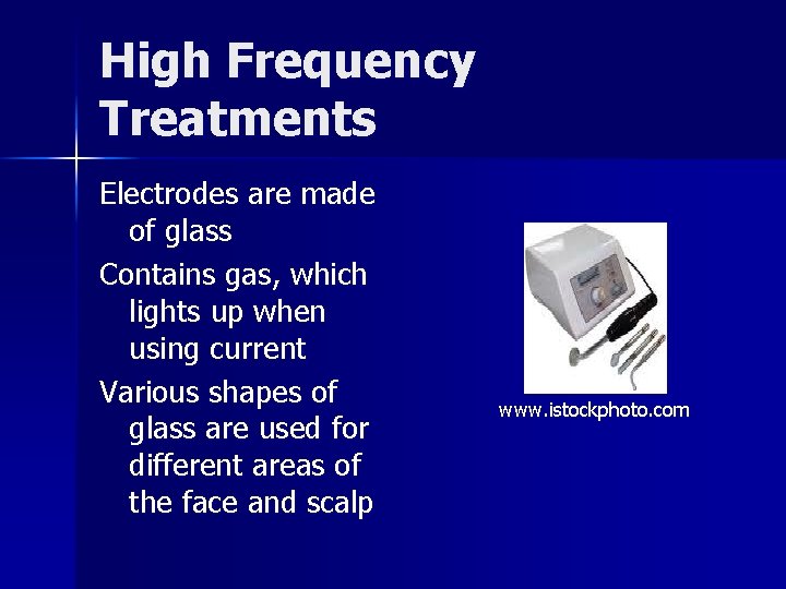 High Frequency Treatments Electrodes are made of glass Contains gas, which lights up when