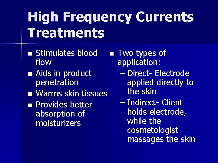 High Frequency Currents Treatments n n Stimulates blood n flow Aids in product penetration
