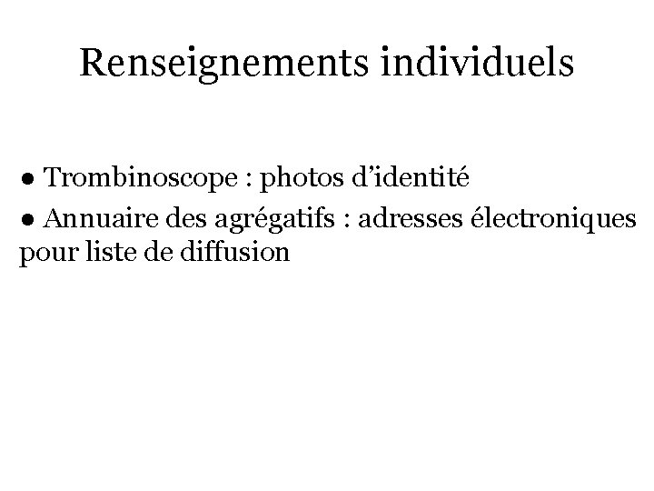 Renseignements individuels ● Trombinoscope : photos d’identité ● Annuaire des agrégatifs : adresses électroniques Renseignements individuels ● Trombinoscope : photos d’identité ● Annuaire des agrégatifs : adresses électroniques