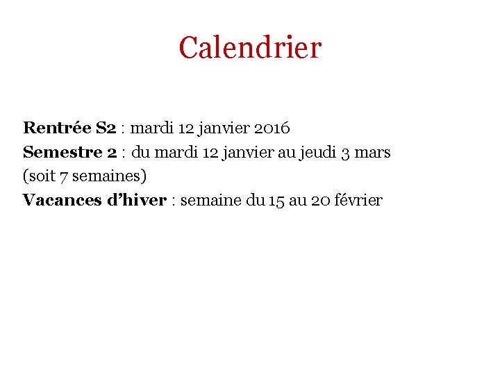 Calendrier Rentrée S 2 : mardi 12 janvier 2016 Semestre 2 : du mardi