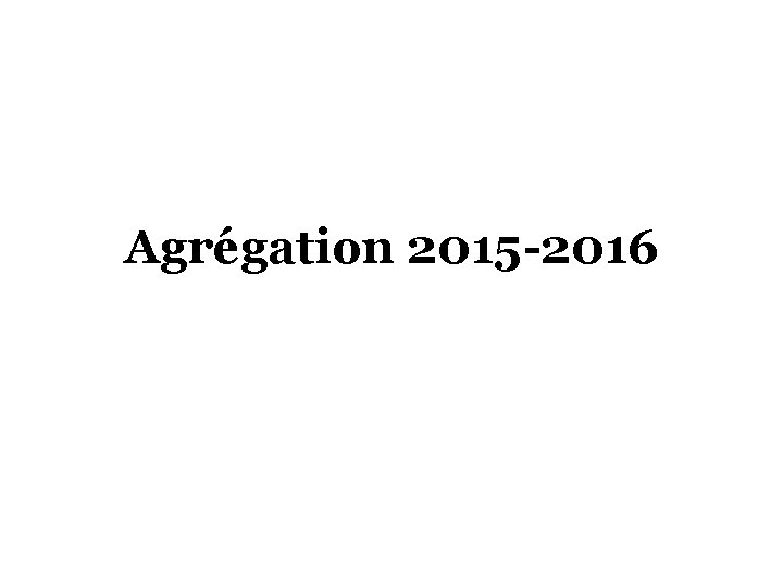 Agrégation 2015 -2016 