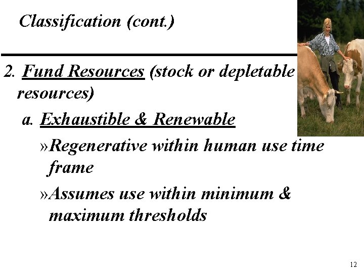 Classification (cont. ) 2. Fund Resources (stock or depletable resources) a. Exhaustible & Renewable