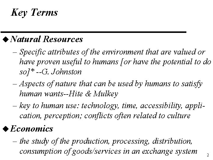 Key Terms u Natural Resources – Specific attributes of the environment that are valued Key Terms u Natural Resources – Specific attributes of the environment that are valued