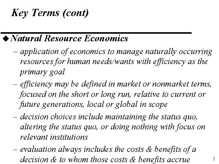 Key Terms (cont) u Natural Resource Economics – application of economics to manage naturally