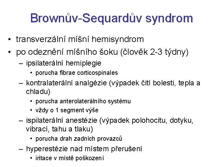 Brownův-Sequardův syndrom • transverzální míšní hemisyndrom • po odeznění míšního šoku (člověk 2 -3