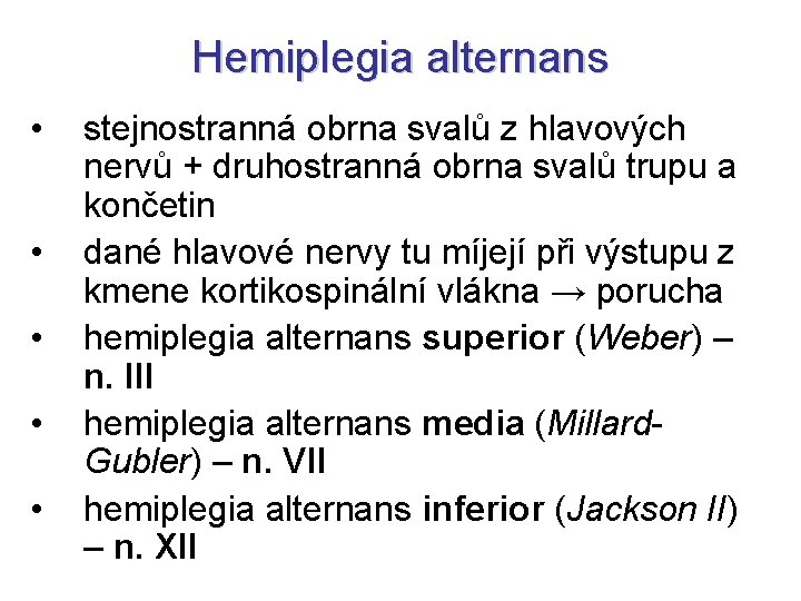 Hemiplegia alternans • • • stejnostranná obrna svalů z hlavových nervů + druhostranná obrna