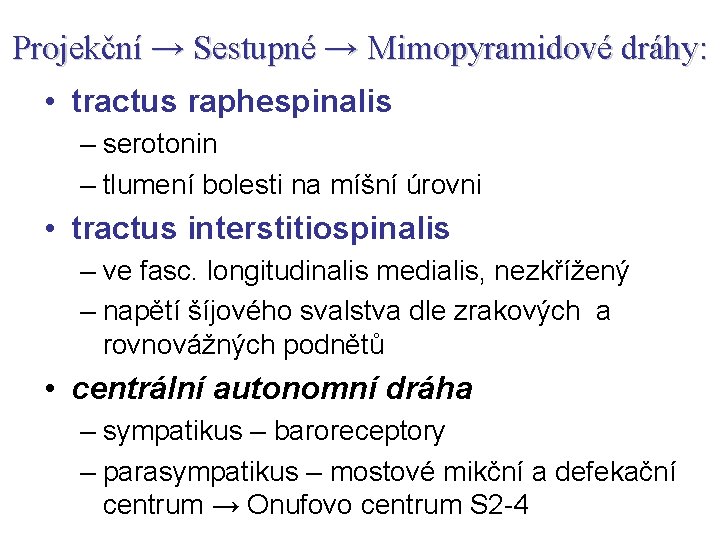 Projekční → Sestupné → Mimopyramidové dráhy: • tractus raphespinalis – serotonin – tlumení bolesti