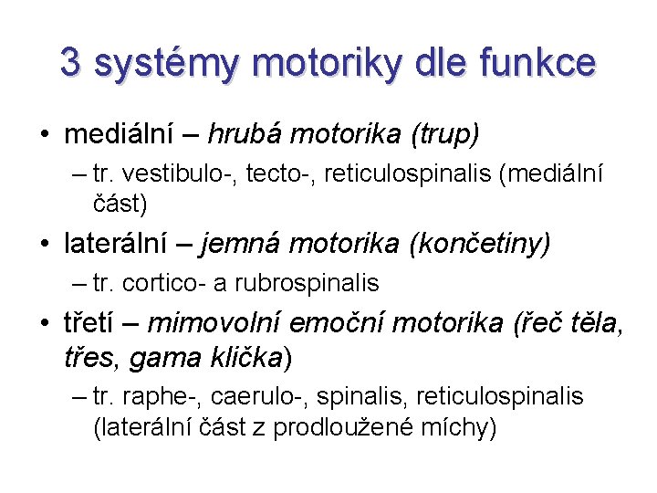 3 systémy motoriky dle funkce • mediální – hrubá motorika (trup) – tr. vestibulo-,