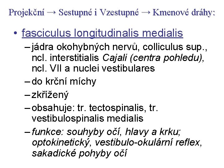 Projekční → Sestupné i Vzestupné → Kmenové dráhy: • fasciculus longitudinalis medialis – jádra
