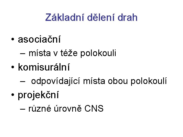 Základní dělení drah • asociační – místa v téže polokouli • komisurální – odpovídající