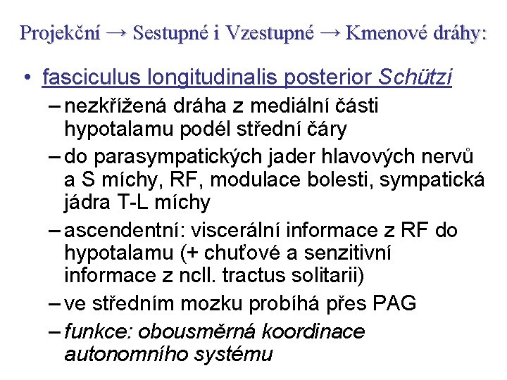 Projekční → Sestupné i Vzestupné → Kmenové dráhy: • fasciculus longitudinalis posterior Schützi –