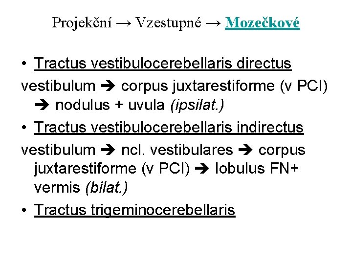 Projekční → Vzestupné → Mozečkové • Tractus vestibulocerebellaris directus vestibulum corpus juxtarestiforme (v PCI)