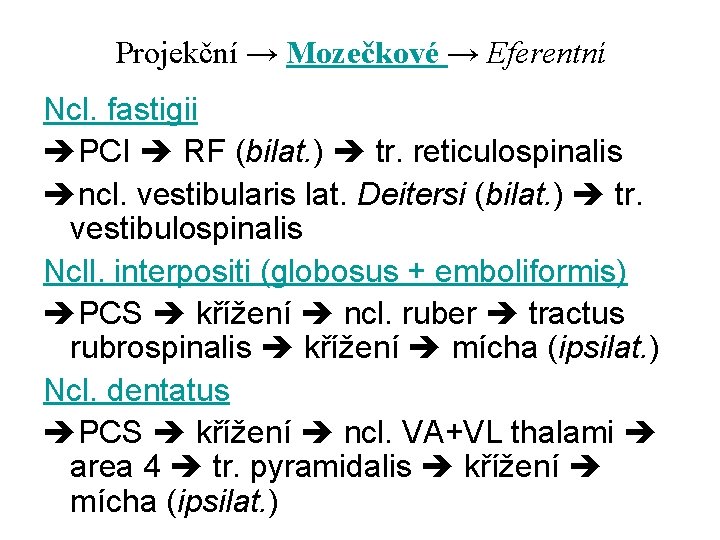 Projekční → Mozečkové → Eferentní Ncl. fastigii PCI RF (bilat. ) tr. reticulospinalis ncl.