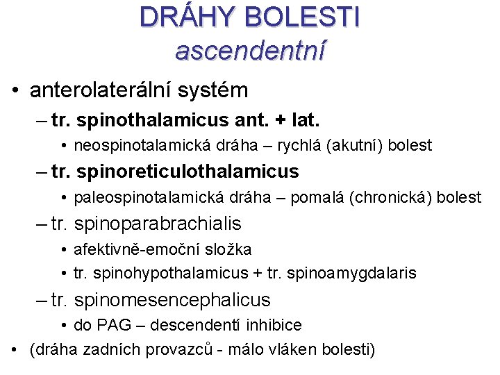 DRÁHY BOLESTI ascendentní • anterolaterální systém – tr. spinothalamicus ant. + lat. • neospinotalamická